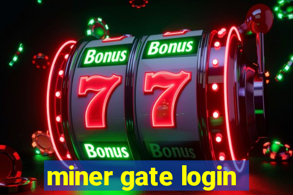 miner gate login